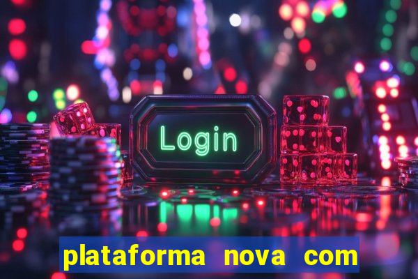 plataforma nova com bonus de cadastro sem deposito